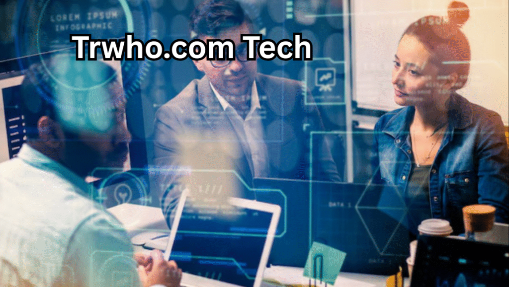 Trwho.com Tech: A Complete Guide to Its Features and Uses